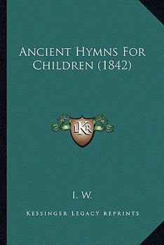 Paperback Ancient Hymns For Children (1842) Book