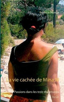 Paperback La vie cachée de Mina M: Passions dans les trois dimensions [French] Book