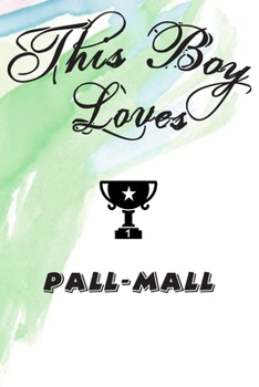 This Boy Loves PALL-MALL Notebook : Simple Notebook,  Awesome Gift For Boys , Decorative Journal for PALL-MALL Lover: Notebook /Journal Gift,Decorative Pages,100 pages, 6x9, Soft cover, Mate Finish