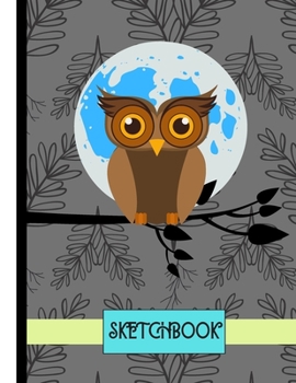 SKETCHBOOK: Owl at Midnight Print Novelty Gift - Owl Sketchbook for Girls, Artists, Kids, Teens and Women