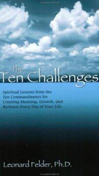 Paperback The Ten Challenges: Spiritual Lessons from the Ten Commandments for Creating Meaning, Growth, and Richness Every Day of Your Life Book