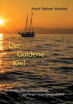 Paperback Der goldene Kiel: Ein kleines aber feines Lesebuch aus längst vergangenen Zeiten [German] Book