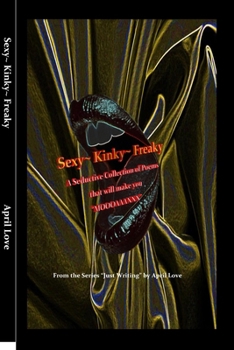 Paperback "Just Writing" Sexy Kinky Freaky: A Seductive Collection of Poems that will make you "MOOOAAANNN" Book