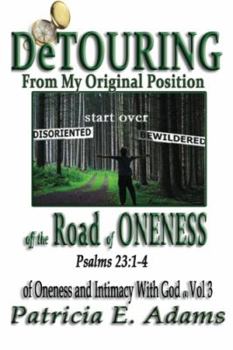 Paperback Detouring off the Road of Oneness: From My Original Position Of Oneness And Intimacy With God Book