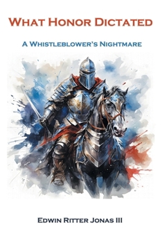WHAT HONOR DICTATED: A WHISTLEBLOWER'S NIGHTMARE