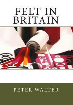 Paperback Felt in Britain: A Focus on the British Felt Industry Book