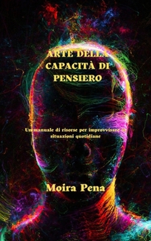 Paperback Arte Della Capacità Di Pensiero: Un manuale di risorse per improvvisare in situazioni quotidiane [Italian] Book