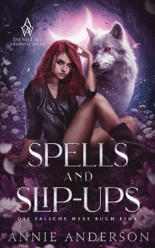Spells and Slip-ups (Die Welt der Arkanen Seelen: Die falsche Hexe) (German Edition)