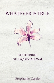 Paperback Whatever Is True: Youth Bible Study/Devotional Book