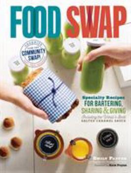 Paperback Food Swap: Specialty Recipes for Bartering, Sharing & Giving -- Including the World's Best Salted Caramel Sauce Book