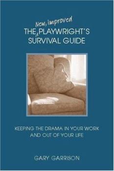 Paperback The New, Improved Playwright's Survival Guide: Keeping the Drama in Your Work and Out of Your Life Book