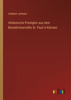 Altdeutsche Predigten aus dem Benedictinerstifte St. Paul in Kärnten (German Edition)