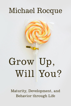 Hardcover Grow Up, Will You?: Maturity, Development, and Behavior through Life Book