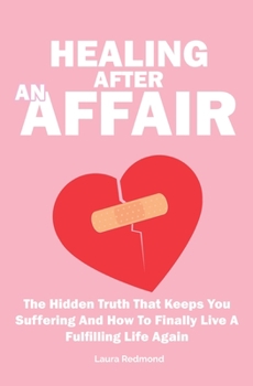 Paperback Healing After An Affair: The Hidden Truth That Keeps You Suffering And How To Finally Live A Fulfilling Life Again Book