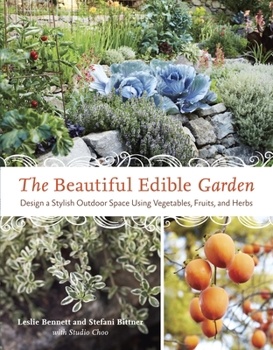 Paperback The Beautiful Edible Garden: Design a Stylish Outdoor Space Using Vegetables, Fruits, and Herbs Book
