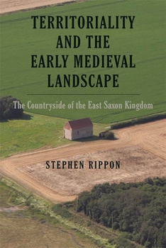 Hardcover Territoriality and the Early Medieval Landscape: The Countryside of the East Saxon Kingdom Book