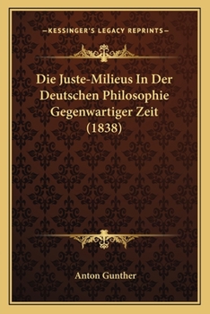 Paperback Die Juste-Milieus In Der Deutschen Philosophie Gegenwartiger Zeit (1838) [German] Book
