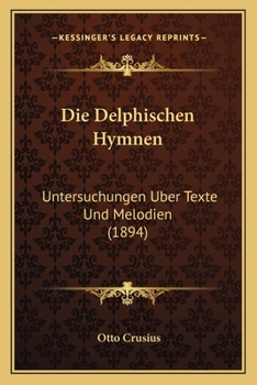 Paperback Die Delphischen Hymnen: Untersuchungen Uber Texte Und Melodien (1894) [German] Book