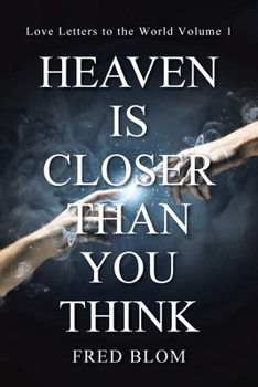 Paperback Heaven is Closer than You Think: Love Letters to the World Volume 1 Book
