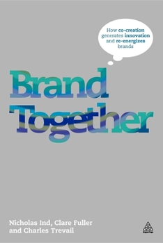 Paperback Brand Together: How Co-Creation Generates Innovation and Re-Energizes Brands Book