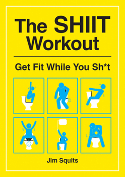 Paperback The Shiit Workout: Get Fit While You Sh*t Book