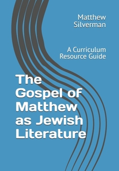 Paperback The Gospel of Matthew as Jewish Literature: A Curriculum Resource Guide Book