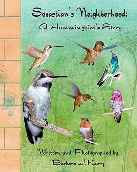 Paperback Sebastian's Neighborhood: A Hummingbird's Story Book