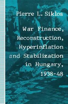 Paperback War Finance, Reconstruction, Hyperinflation and Stabilization in Hungary, 1938-48 Book