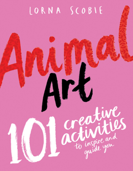 Paperback Animal Art: 101 Creative Activities to Inspire and Guide You Book