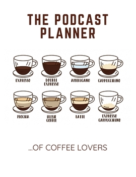 The Podcast Planner of Coffee Lovers: Notebook for Podcast Hosts and Producers with Lined Journal