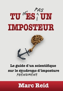 Hardcover Tu N'Es Pas Un Imposteur: Le guide d'un scientifique sur le phénomène d'imposture [French] Book