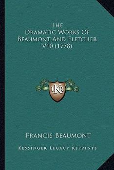 The Dramatic Works Of Beaumont And Fletcher V10