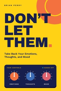 Paperback Don't Let Them: Take Back Your Emotions, Thoughts, and Mood Book