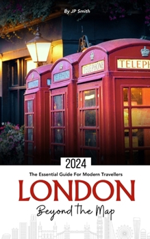 London, Beyond the Map: The Essential Guide for Modern Travellers