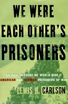 Hardcover We Were Each Other's Prisoners: An Oral History of World War II American and German Prisoners of War Book