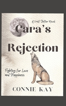 Cara's Rejection: A wolf Shifter Novella Fighting for Love and Happiness