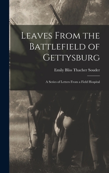 Hardcover Leaves From the Battlefield of Gettysburg: A Series of Letters From a Field Hospital Book