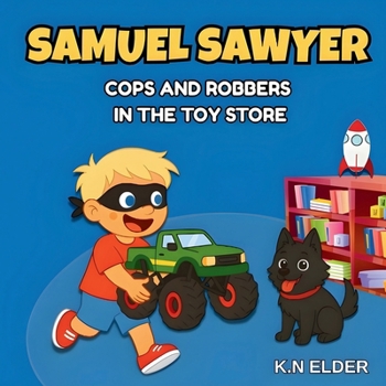 Samuel Sawyer: Cops And Robbers In The Toy Store