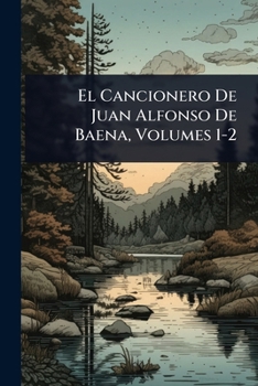 El Cancionero De Juan Alfonso De Baena, Volumes 1-2