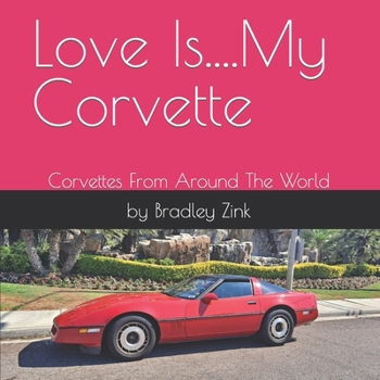 Paperback Love Is....My Corvette: Corvettes From Around The World Book