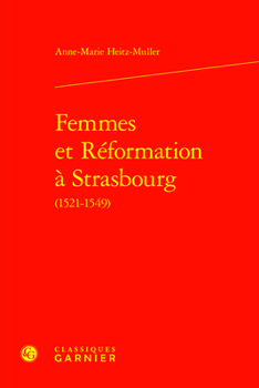Femmes Et Reformation a Strasbourg 1521-1549 (Etudes D'histoire Et De Philosophie Religieuses, 84)