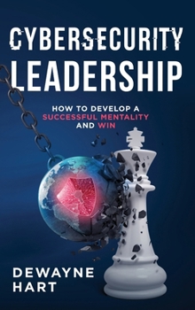 Hardcover Cybersecurity Leadership: How to Develop a Successful Mentality and Win Book