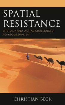 Hardcover Spatial Resistance: Literary and Digital Challenges to Neoliberalism Book
