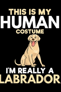 Paperback this is my human costume I'm Really A Labrador Retriever: I'm Really A Labrador Retriever Funny Dog Lover Mom Gift Journal/Notebook Blank Lined Ruled Book