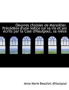 Oeuvres Choisies de Marsollier Pr?c?d?es D'une Notice Sur Sa Vie et Ses ?crits Par la Csse D'Hautpo