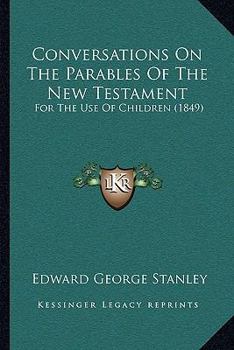 Conversations On The Parables Of The New Testament: For The Use Of Children