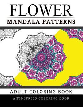 Paperback Flower Mandala Patterns Volume 1: Adult Coloring Books Anti-Stress Mandala Book