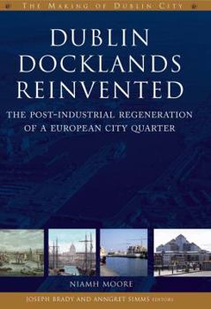 Hardcover Dublin Docklands Reinvented: The Post-Industrial Regeneration of a European City Quarter Book