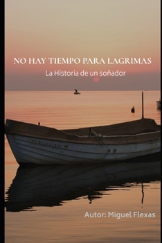 Paperback No Hay Tiempo Para Lagrimas: La Historia de Un Soñador [Spanish] Book