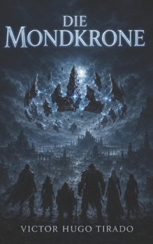 Die Mondkrone: Ein episches Fantasy-Abenteuer: Helden, uralte Magie und eine Macht, die niemand erwecken sollte (German Edition)